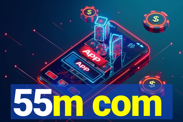 55m com